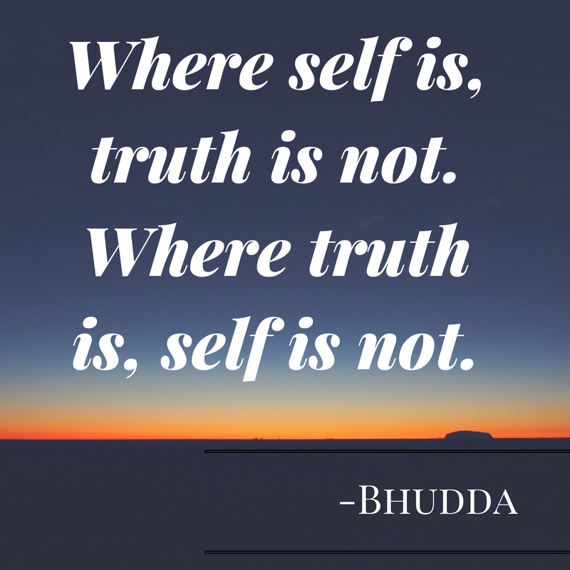 Where self is, truth is not. Where truth is, self is not..png