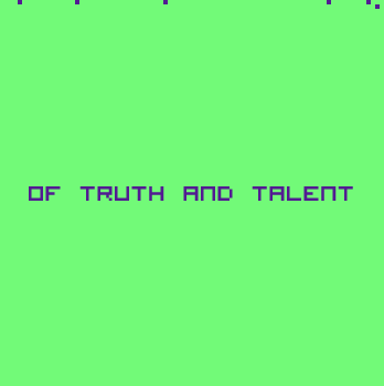 of truth and talent